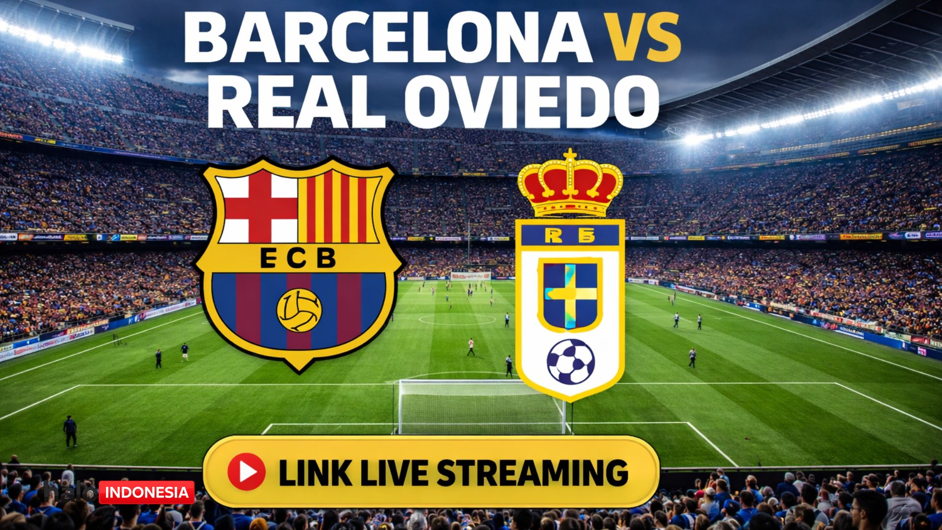 Link Live Streaming Barcelona Vs Real Oviedo: Jadwal Kick-off, Venue, dan Siaran Resmi Malam Ini