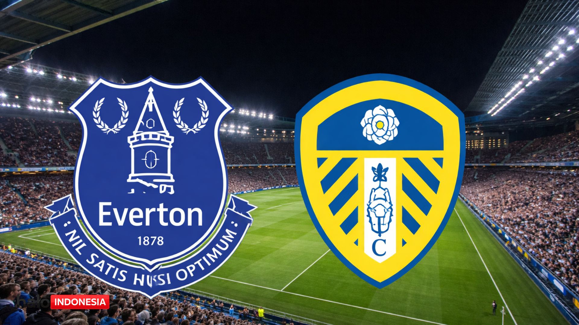 Prediksi Everton vs Leeds United: Ujian Kandang The Toffees, The Whites Incar Poin di Hill Dickinson Stadium