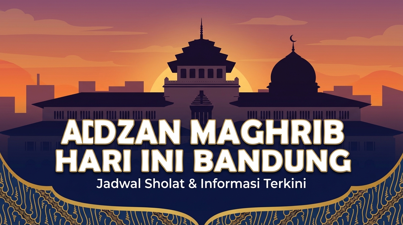 Jadwal Adzan Maghrib Hari Ini Bandung 21 Februari 2026 dan Waktu Buka Puasa