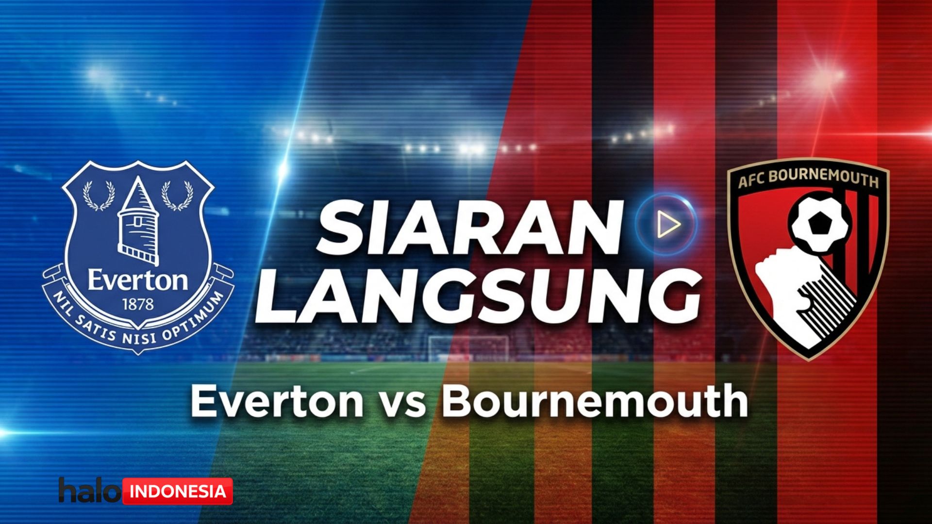 Live Streaming Everton vs Bournemouth di Liga Inggris: Misi Bangkit The Toffees Malam Ini