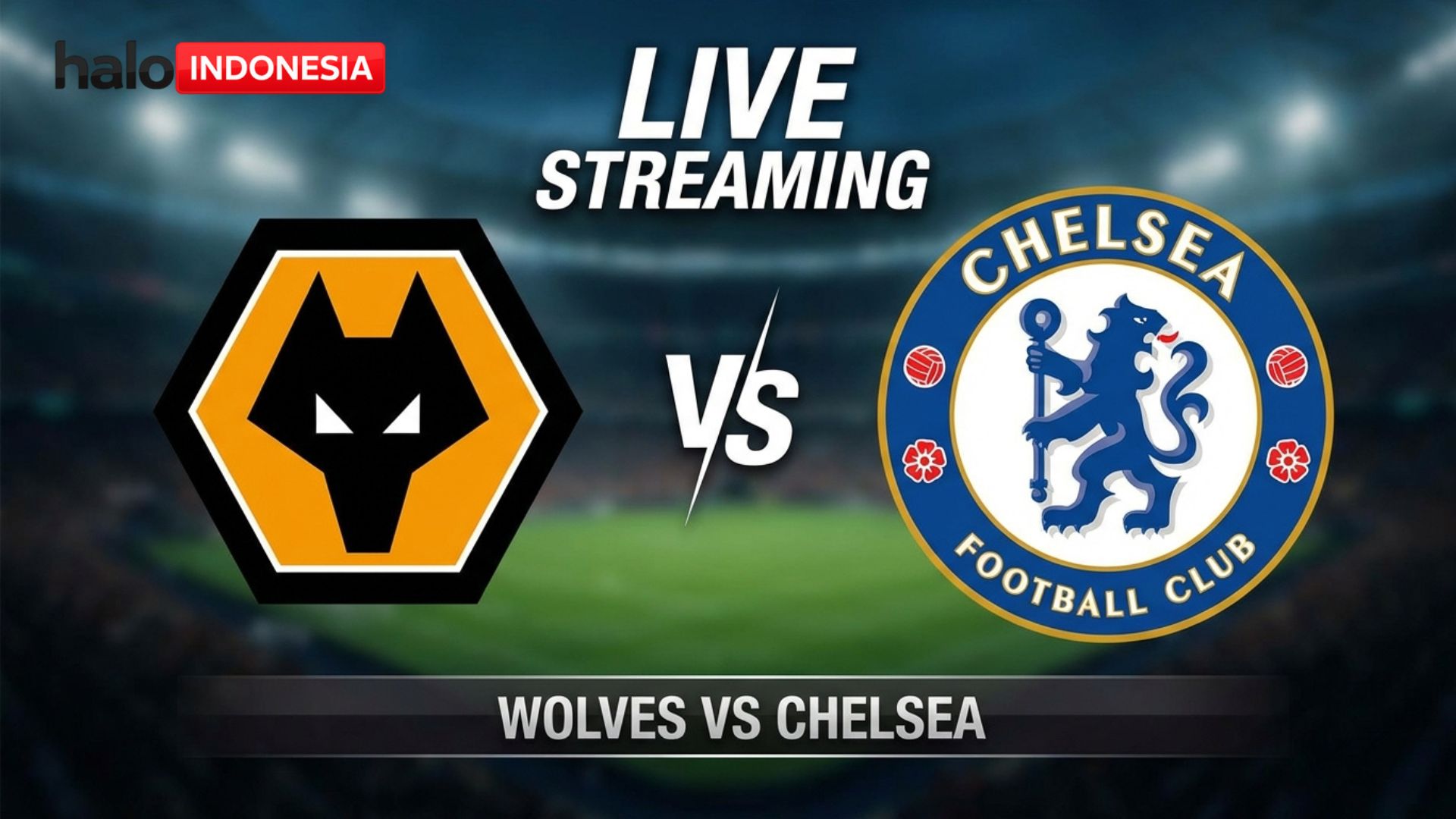 Tempat Menonton Wolves vs Chelsea: Link Live Streaming Premier League dan Prediksi Molineux